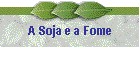 A Soja e a Fome