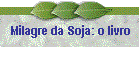 Milagre da Soja: o livro